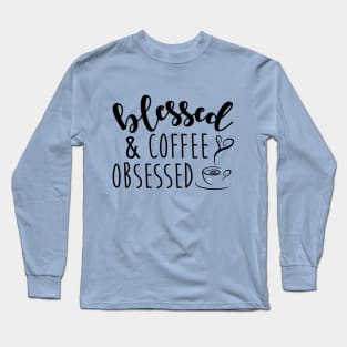 Blessed & Coffee Obsessed Long Sleeve T-Shirt